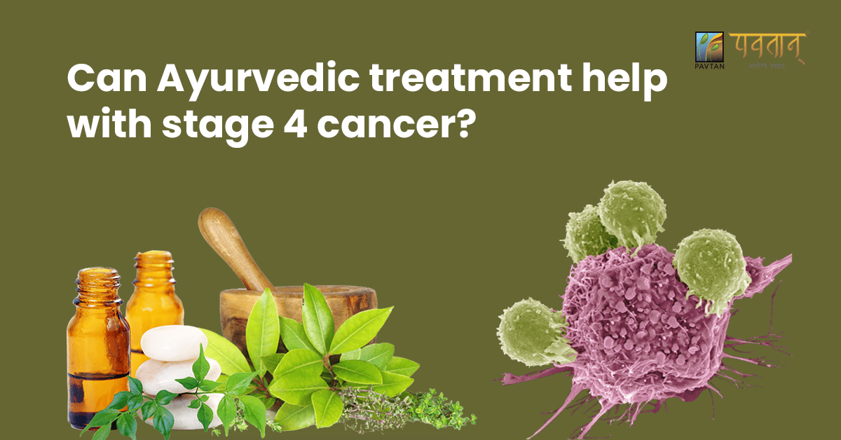 Can Ayurvedic Treatment Help With Stage 4 Cancer?